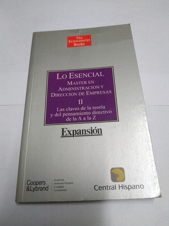 Lo esencial. Master en administración y dirección de empresas, II. Las claves de la teoría y del pensamiento directivo de la A a la Z