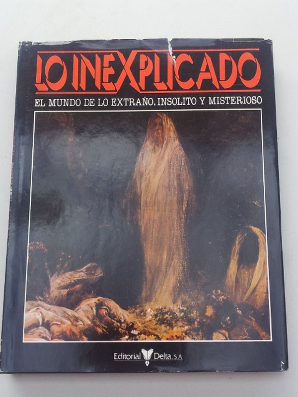 Lo inexplicado. El mundo de lo extraño. insólito y misterioso. Tomo 2