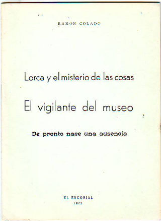 LORCA Y EL MISTERIO DE LAS COSAS. EL VIGILANTE DEL MUSEO. DE PRONTO NACE UNA AUSENCIA.