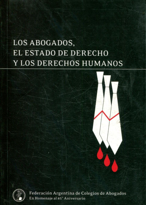 LOS ABOGADOS, EL ESTADO DE DERECHO Y LOS DERECHOS HUMANOS.