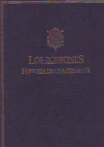 LOS BORBONES, HISTORIA DE UNA DINASTIA.