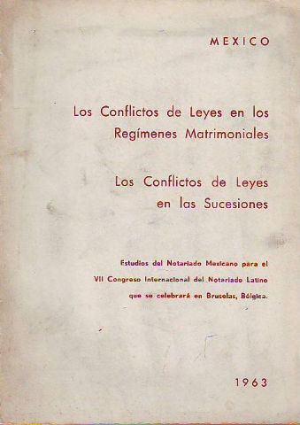 LOS CONFLICTOS DE LEYES EN LOS REGIMENES MATRIMONIALES. LOS CONFLICTOS DE LEYES EN LAS SUCESIONES. ESTUDIOS DEL NOTARIADO MEXICANO PARA EL VII CONGRESO DEL NOTARIADO LATINO.