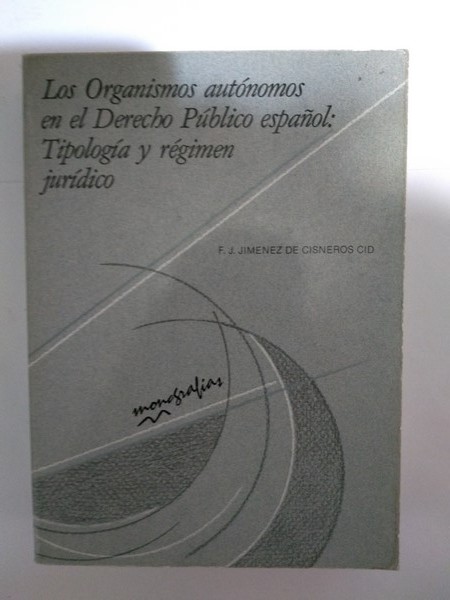 Los Organismos autonomos en el Derecho Publico español: Tipologia y regimen juridico
