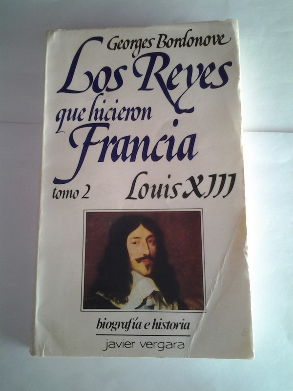 Los Reyes que hicieron Francia. 2 Louis XIII