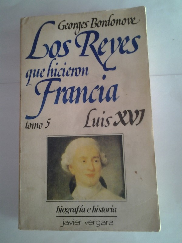 Los Reyes que hicieron Francia. 5 Luis XVI