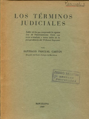 LOS TERMINOS JUDICIALES. INDICE DE LOS QUE COMPRENDE LA VIGENTE LEY DE ENJUICIAMIENTO CIVIL, CON TEXTO ARTICULADO Y NOTAS UTILES DE LA JURIOSPRUDENCIA DEL TRIBUNAL SUPREMO.