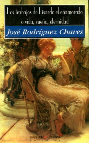 LOS TRABAJOS DE LISARDO EL ENAMORADO O VIDA, SUEÑO, ETERNIDAD.