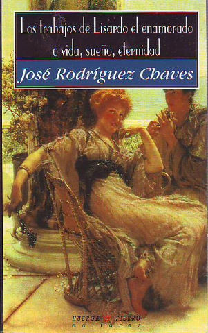 LOS TRABAJOS DE LISARDO EL ENAMORADO O VIDA, SUEÑO, ETERNIDAD.