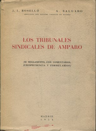 LOS TRIBUNALES SINDICALES DE AMPARO. ( SU REGLAMENTO, CON COMENTARIOS, JURISPRUDENCIA Y FORMULARIOS).