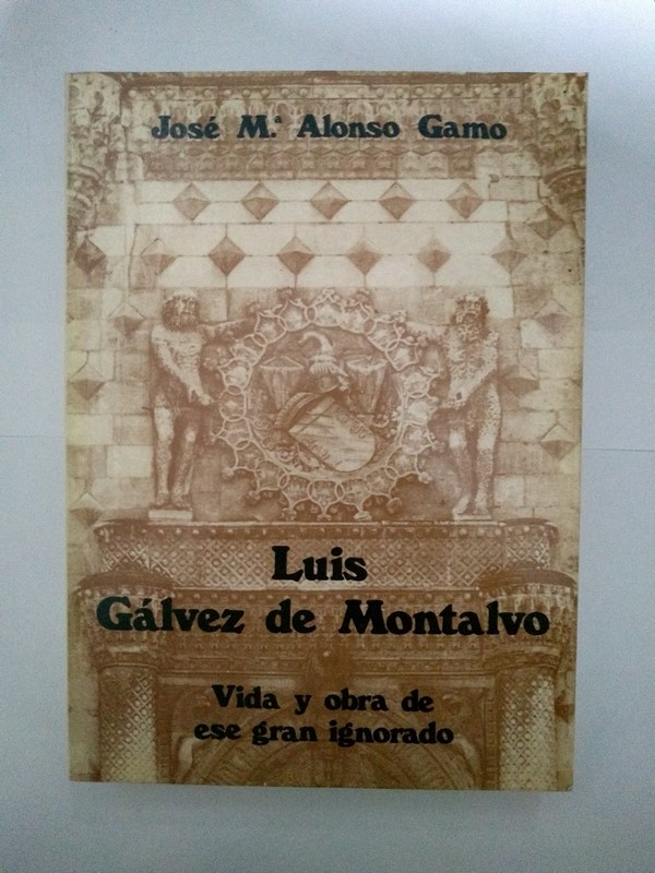 Luis Gálvez de Montalvo. Vida y obra de ese gran ignorado