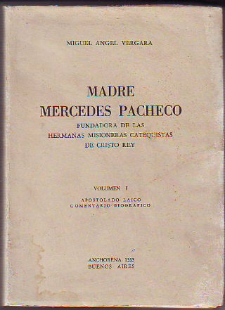 MADRE MERCEDES PACHECO, FUNDADORA DE LAS HERMANAS MISIONERAS CATEQUISTAS DE CRISTO REY. VOL. I: APOSTOLADO LAICO. COMENTARIO BIOGRAFICO.