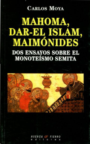 MAHOMA, DAR-EL ISLAM, MAIMONIDES. DOS ENSAYOS SOBRE EL MONOTEISMO SEMITA.