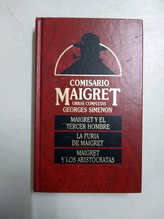 Maigret y el tercer hombre. La furia de Maigret. Maigret y los aristócratas,