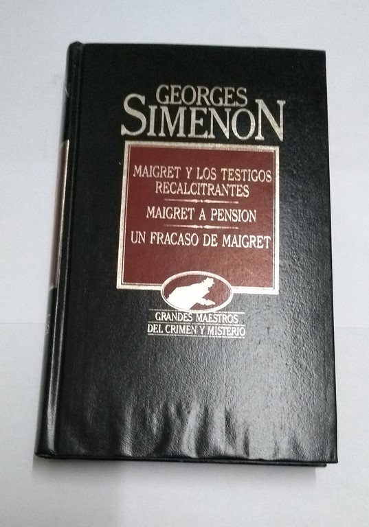 Maigret y los testigos recalcitrantes. Maigret a pensión. Un fracaso de Maigret,