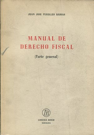 MANUAL DE DERECHO FISCAL (PARTE GENERAL).