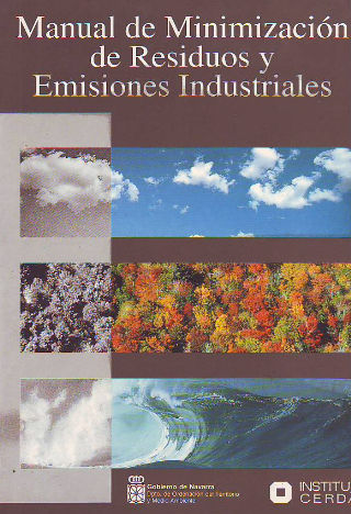 MANUAL DE MINIMIZACION DE RESIDUOS Y EMISIONES INDUSTRIALES. TOMO 1: PLAN DE MINIMIZACION. TOMO 2: AUDITORIAS ORIENTADAS A LA MINIMIZACION. TOMO 3: BUENAS PRACTICAS.