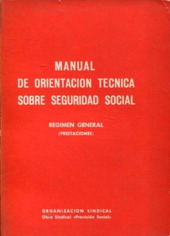 MANUAL DE ORIENTACION TECNICA SOBRE SEGURIDAD SOCIAL. REGIMEN GENERAL (PRESTACIONES).
