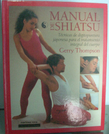MANUAL DE SHIATSU. TECNICAS DE DIGITOPUNTURA JAPONESA PARA EL TRATAMIENTO INTEGRAL DEL CUERPO.