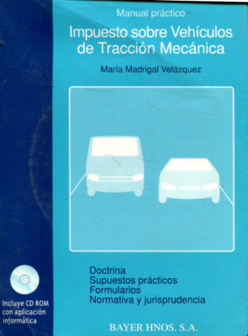 MANUAL PRACTICO. IMPUESTO SOBRE VEHICULOS DE TRACCION MECANICA + CD.