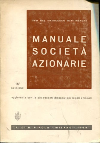 MANUALE DELLE SOCIETA AZIONARIE. DISCPLINA LEGALE-FISCALE AGGIORNATA CON EL PIU RECENTI DISPOSIZIONI.