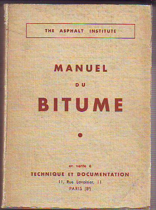 MANUEL DU BITUME A L'USAGE DES TECHNIQUES DE LA ROUTE.