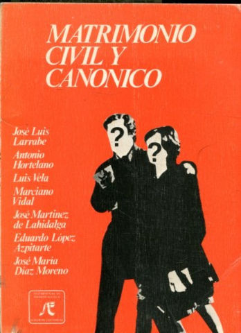 MATRIMONIO CIVIL Y CANONICO. SEMANA DE ESTUDIO, REFLEXION, DEBATE Y ORIENTACION PASTORAL SOBRE EL MATRIMONIO DE HOY.