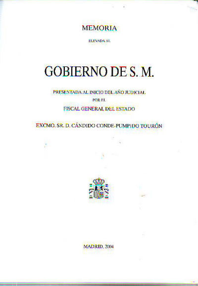 MEMORIA ELEVADA AL GOBIERNO DE S.M. PRESENTADA AL INICIO DEL AÑO JUDICIAL POR EL FISCAL GENERAL DEL ESTADO EXCMO. SR. D. CANDIDO CONDE-PUMPIDO TOURON.