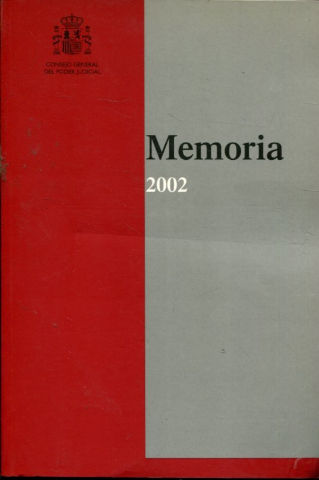 MEMORIA SOBRE EL ESTADO, FUNCIONAMIENTO Y ACTIVIDADES DEL PODER JUDICIAL Y DE LOS JUZGADOS TRIBUNALES. 2002.