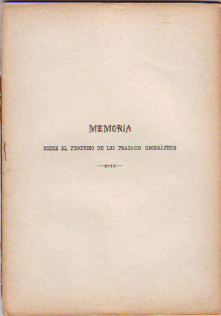 MEMORIA sobre el progreso de los trabajos geograficos.