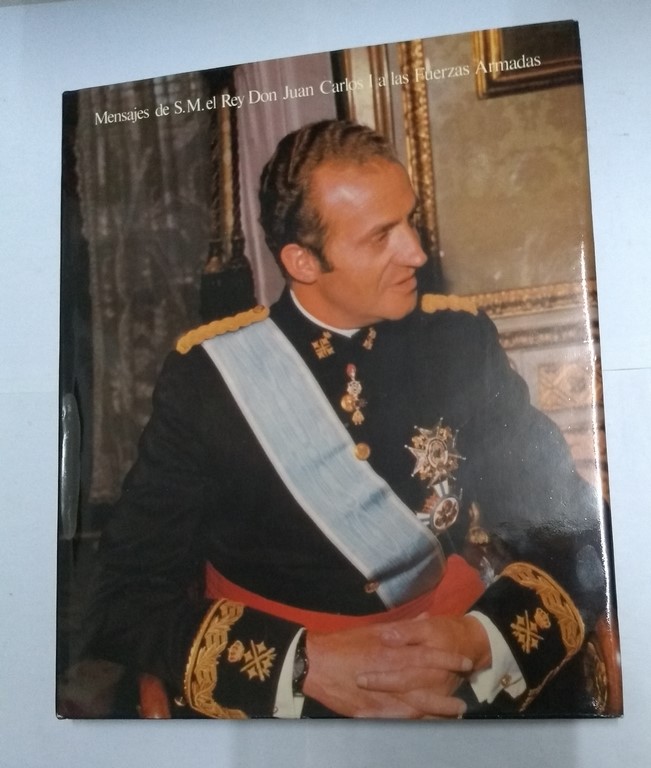 Mensajes de S. M. el Rey Don Juan Carlos I a las Fuerzas Armadas