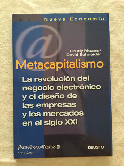 Metacapitalismo. La revolución del negocio electrónico y el diseño de las empresas y los mercados en el siglo XXI