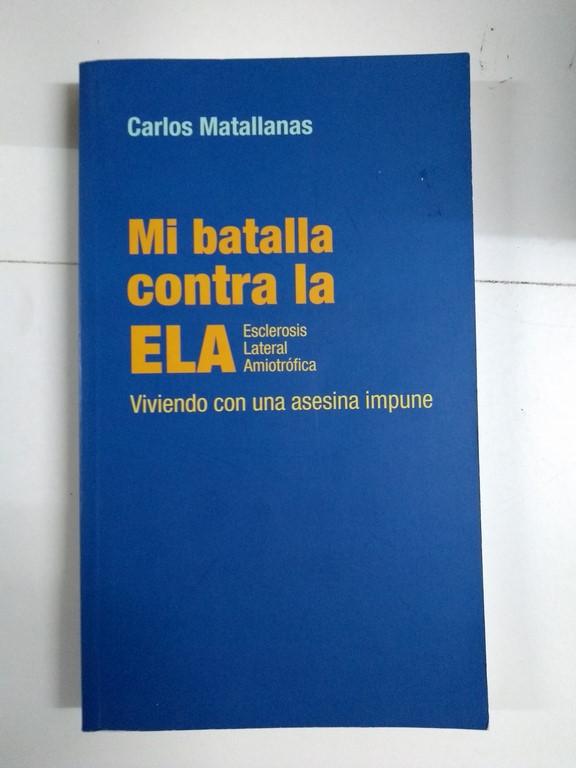 Mi batalla contra la ELA. Viviendo con asesina impune