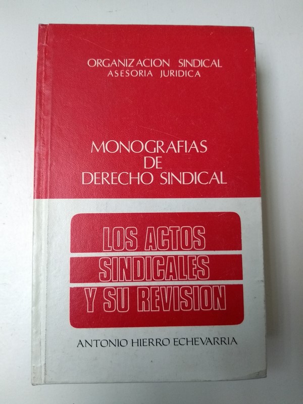 Monografias de derecho sindical. Los actos sindicales y su revision