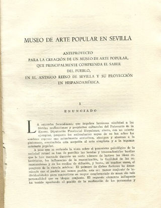 MUSEO DE ARTE POPULAR EN SEVILLA. ANTEPRYECTO PARA LA CREACION DE UN MUSEO DE ARTE POPULAR, QUE PRINCIPALMENTE COMPRENDA EL SABER DEL PUEBLO, EN EL ANTIGUO REINO DE SEVILLA Y SU PROYECCION EN HISPANOAMERICA.