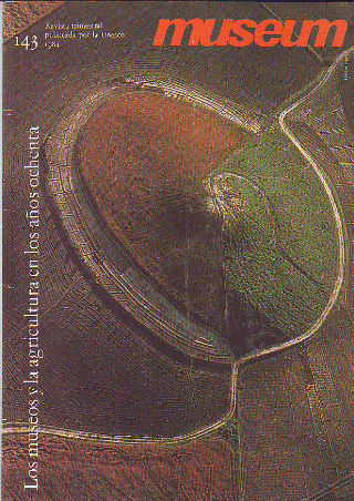 MUSEUM. REVISTA TRIMESTRAL PUBLICADA POR LA UNESCO. NUM. 143: LOS MUSEOS Y LA AGRICULTURA EN LOS AÑOS OCHENTA.