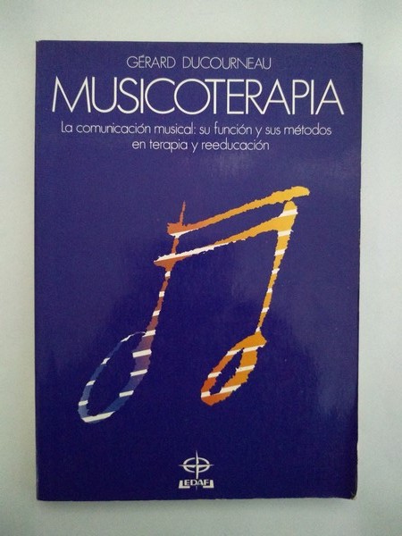 Musicoterapia: la comunicación musical : su función y sus métodos en terapia y reeducación 