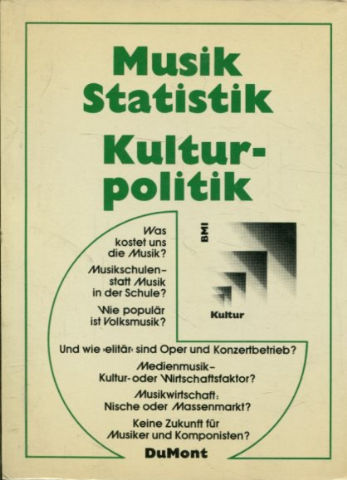 MUSIK STATISTIK KULTUR POLITIK. DATE UND ARGUMENTE ZUM MUSIKLEBEN IN DER BUNDESREPUBLIK DEUTSCHLAND BEARBEITET UND KOMMENTIERT.