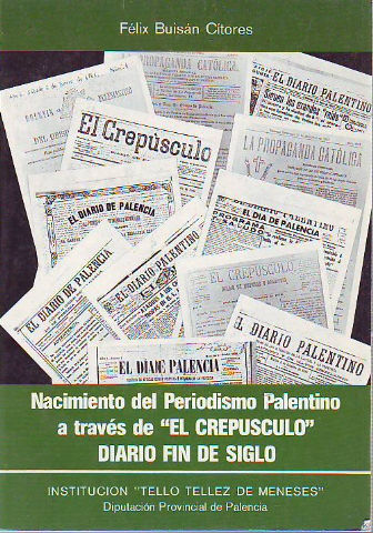 NACIMIENTO DEL PERIODISMO PALENTINO A TRAVÉS DE "EL CREPÚSCULO", DIARIO FIN DE SIGLO.