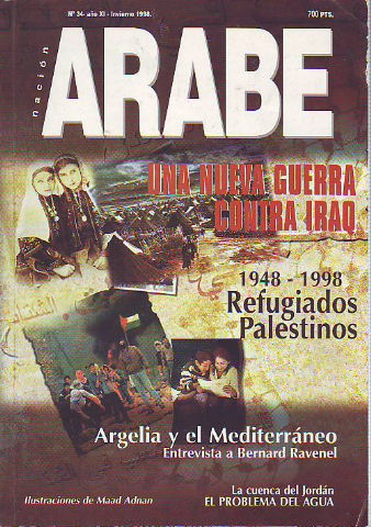 NACION ARABE. Nº 34: UNA NUEVA GUERRA CONTRA IRAQ. 1948-1998 REFUGIADOS PALESTINOS. ARGELIA Y EL MEDITERRANEO. LA CUENCA DEL JORDAN: EL PROBLEMA DEL AGUA.