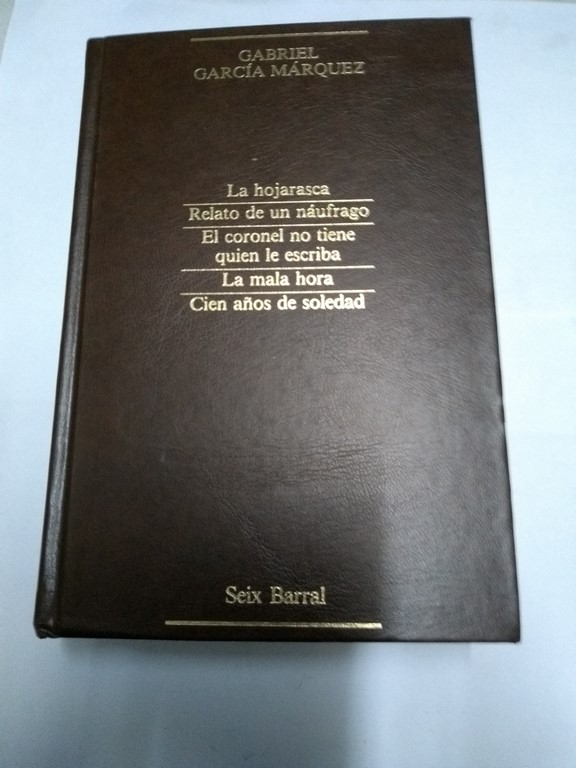 NARRATIVA COMPLETA I - La hojarasca - Relato de un naufrago - El coronel no tiene quien le escriba - Cien años de soledad