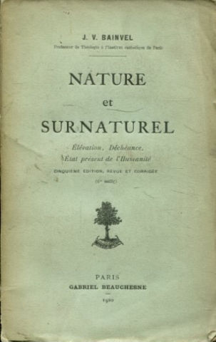 NATURE ET SURNATUREL. ELEVATION, DECHEANCE, ETAT PRESENT DE L'HUMANITE.