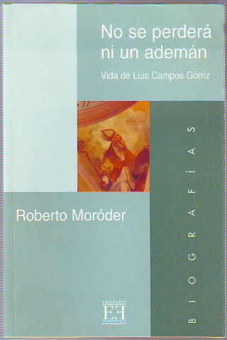 NO SE PERDERA NI UN ADEMAN. VIDA DE LUIS CAMPOS GORRIZ.