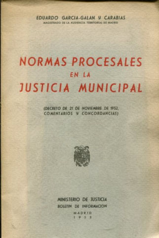 NORMAS PROCESALES EN LA JUSTICIA MUNICIPAL (DECRETO DE 21 DE NOVIEMBRE DE 1952, COMENTARIOS Y CONCORDANCIAS).