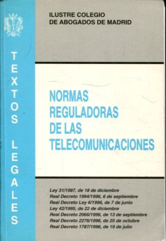 NORMAS REGULADORAS DE LAS TELECOMUNICACIONES (LEY 31/1987. REAL DECRETO 1994/1996. REAL DECRETO LEY 6/1996. LEY 42/1995. REAL DECRETO 2066/1996. REAL DECRETO 2276/1996. REAL DECRETO 1787/1996).