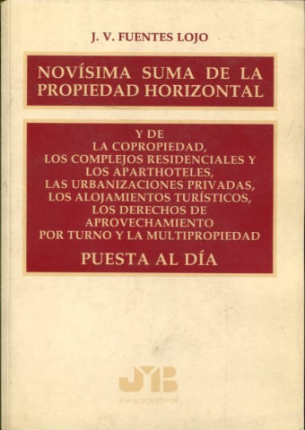 NOVISIMA SUMA DE LA PROPIEDAD HORIZONTAL Y DE LA COPROPIEDAD, LOS COMPLEJOS RESIDENCIALES Y LOS APARTHOTELES.LAS URBANIZACIONES PRIVADAS.LOS ALOJAMIENTOS TURISTICOS.LOS DERECHOS DE APROVECHAMIENTO... (PUESTA AL DIA 30-IX-1998).
