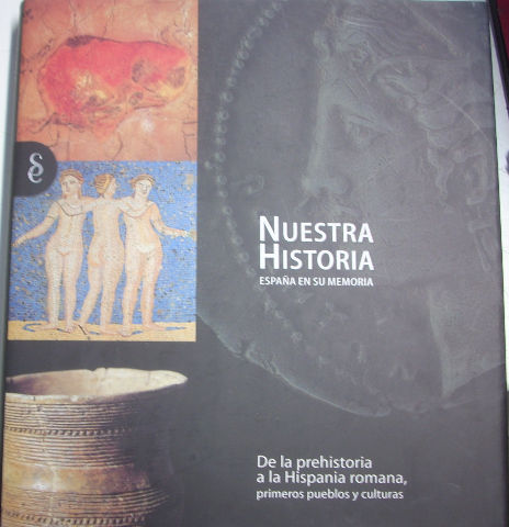 NUESTRA HISTORIA ESPAÑA EN SU MEMORIA. DE LA PREHISTORIA A LA HISPANIA ROMANA, PRIMEROS PUEBLOS Y CULTURAS.