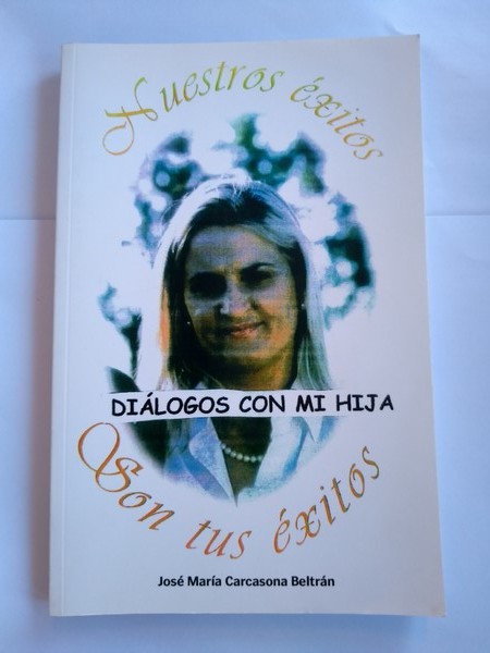 Nuestros exitos son tus exitos. Dialogos con mi hija