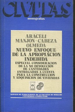 NUEVO ENFOQUE DE LA APROPIACION INDEBIDA. ESPECIAL CONSIDERACION DE LA NO DEVOLUCION DE CANTIDADES ENTREGADAS A CUENTA PARA LA CONSTRUCCION Y ADQUISICION DE VIVIENDAS.