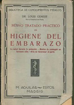 NUEVO TRATADO PRÁCTICO DE HIGIENE DEL EMBARAZO. La salud durante la gestación. Medios de conseguir un hermoso niño. Arte de favorecer el parto. Guía moderna de la mujer encinta.