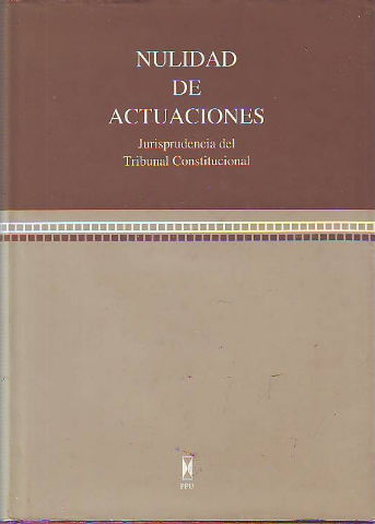 NULIDAD DE ACTUACIONES. JURISPRUDENCIA DEL TRIBUNAL CONSTITUCIONAL.
